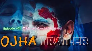 OJHA Official Trailer (Episode =01) Ek anokhi kahani #trending #ghost #trailer #teaser 