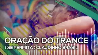 Se Permita (Ora&ccedil;&atilde;o do Trance) - Claudinho Brasil