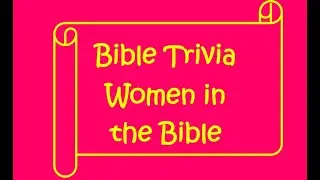Bible Trivia 3 - Women in the Bible