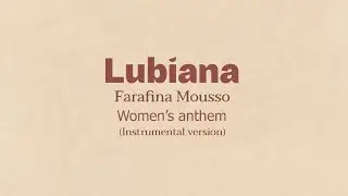 Lubiana - Farafina Mousso (Women's Anthem) - Instrumental Version