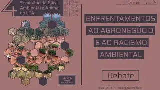 Enfrentamentos ao agronegócio e ao racismo ambiental | Debate | 4º Seminário do LEA