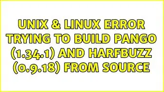Unix & Linux: Error trying to build pango (1.34.1) and harfbuzz (0.9.18) from source
