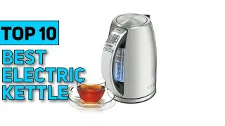 Best Electric Kettle in 2023 [Top 10 Best Electric Kettle]
