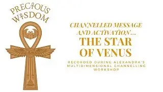 Precious Wisdom Channelled Message and Activation: The Star of Venus