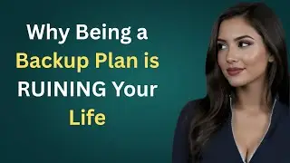Why Being a Backup Plan is RUINING Your Life