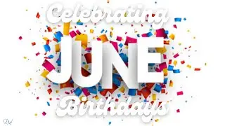 CELEBRATING JUNE BIRTHDAYS | HAPPY BIRTHDAY SONG | BIRTHDAY WISHE STATUS