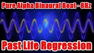 Past Life Regression Pure Alpha Waves - 8Hz