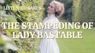 The Stampeding of Lady Bastable by Saki: English Audiobook; Text on Screen, Classic Short Story