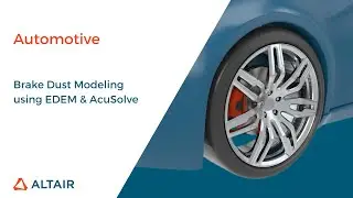 Brake Dust Modeling using Altair EDEM and Altair AcuSolve