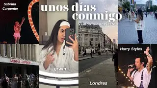 UNOS DÍAS CONMIGO: grwm, conciertos, harry styles, sabrina carpenter, vlog en londres