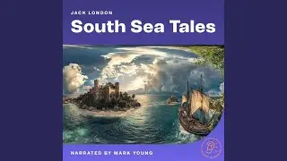 Chapter 8 - Part 15 - South Sea Tales