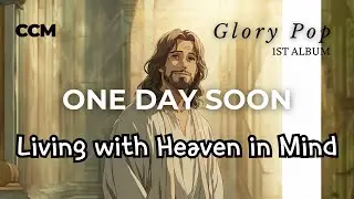 One Day Soon - GloryPop | Song of Hope for Living Today with Heaven in Mind | CCM #ccm #gospel