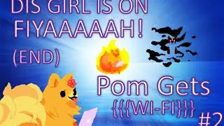 DIS GIRL IS ON FIYAAAAAH! Pom Gets WiFi #2 (Final)