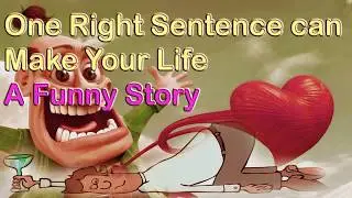 One Right Sentence can Make Your Life - A Funny Story