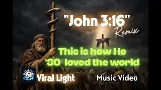 &ldquo;This Is HOW God 'SO' Loved the World&rdquo; | John 3:16 (Remix) | Viral Light