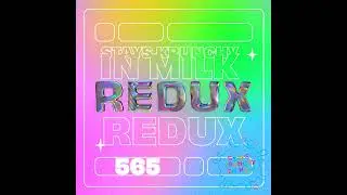 Stays Kunchy in Milk Episode 565: Redux