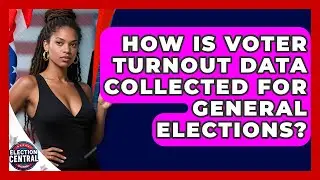 How Is Voter Turnout Data Collected For General Elections? - Election Central Channel