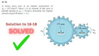 Dynamics Hibbeler 16-18 Solution | A motor gives gear A an angular acceleration of alpha_A = (2t^3)