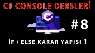 C# CONSOLE DERSLERİ 8 : C# İf  Else Kullanımı 1 -  C# if else konu anlatımı