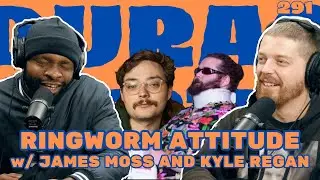 Durag and the Deertag Ep. 291: Ringworm Attitude w/ James Moss & Kyle Regan
