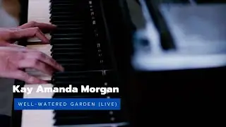 Well-Watered Garden (Live) - Kay Amanda Morgan