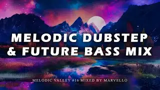 FUTURE BASS & MELODIC DUBSTEP MIX 2024 [Illenium, Said The Sky, Slander] | Melodic Valley 16