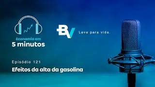 Economia em 5 minutos: Epis&oacute;dio 121 - Efeitos da alta da gasolina