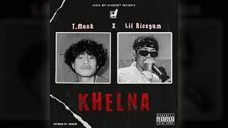T.MONK x LIL RICEGUM - Khelna (Official Audio)