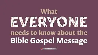 Everyone Needs to Know About the Bible Gospel Message | Life-Changing Truths Revealed