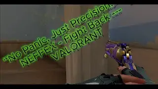&ldquo;No Panic, Just Precision &rdquo;   ---  NEFFEX   Fight Back   ---  VALORANT