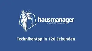 TechnikerApp in 120 Sekunden | Mobile Auftragsbearbeitung im FM per App | hausmanager