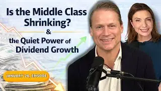 Full Show: Is the Middle Class Shrinking? & the Quiet Power of Dividend Growth
