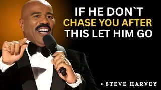 🔥If He Doesn&rsquo;t Chase You After This&hellip; Let Him Go 💔|| Steve Harvey Motivation ||