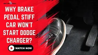 Brake Pedal Stiff Car Won&rsquo;t Start Dodge Charger? Reasons and Quick Fix