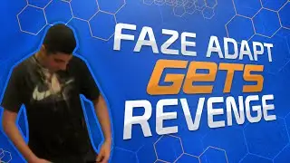 FAZE ADAPT GETS REVENGE!!