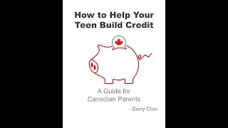 How to Help Your Teen Build Credit:  A Guide for Canadian Parents