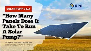 How Many Panels Are Needed To Run A Solar Pump? | Q&A With Solar Pump Engineer