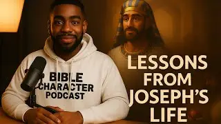 GOD'S WISDOM IN THE PAIN ||  LESSONS FROM JOSEPH'S LIFE || BIBLE CHARACTER PODCAST