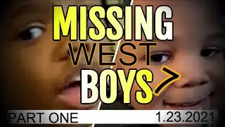 The Missing West Boys Episode 7- Part 1, Video Update!