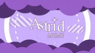 Astrid Meme「Background」