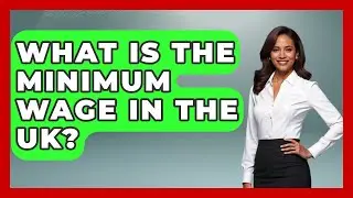 What Is The Minimum Wage In The UK? - Socialism Explained