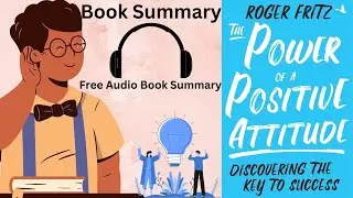 The Power of a Positive Attitude By Roger Fritz | Book Summary | Positive Attitude