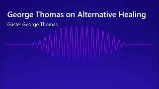 George Thomas on Alternative Healing