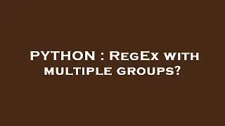 PYTHON : RegEx with multiple groups?