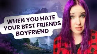 When You HATE Your Best Friends Boyfriend #realationshipsmatter #datinglife #datingproblems
