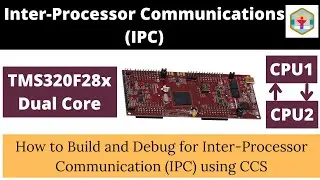 Part 6 | Inter-Processor Communication | IPC for Communication | TMS320F28x | LAUNCHPAD