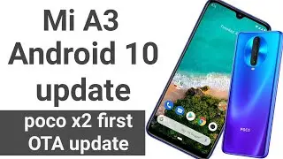 Mi A3 Android 10 update late, poco X2 new software update