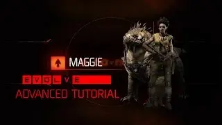 Evolve Maggie Tutorial + Advanced
