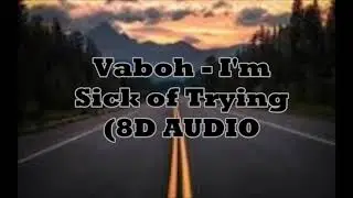 Vaboh - I'm sick of trying (8D Audio)