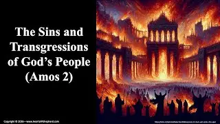 The Sins and Transgressions of God&rsquo;s People (Amos 2), from www.HeartofAShepherd.com